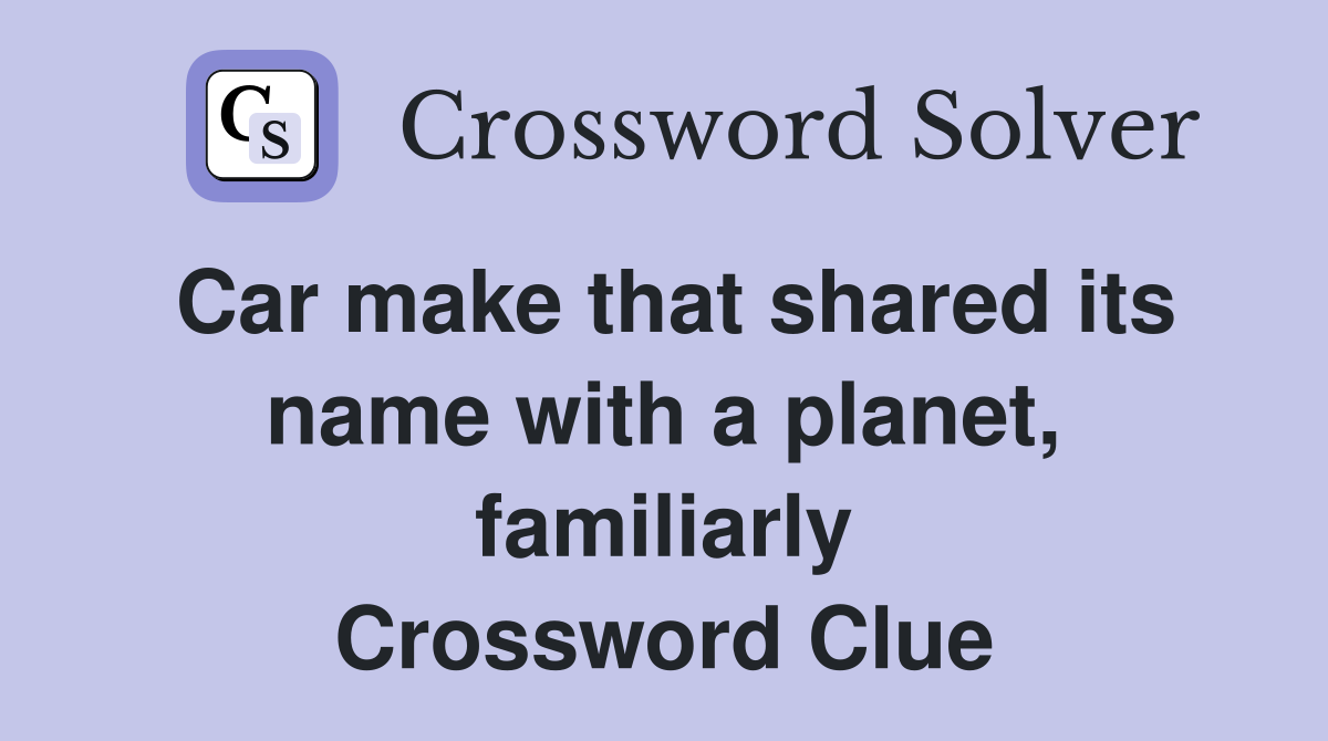Car make that shared its name with a planet, familiarly Crossword Clue