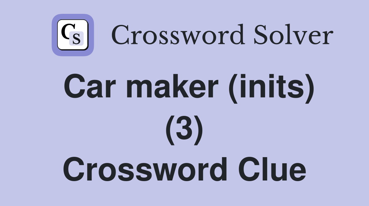 Car maker (inits) (3) Crossword Clue