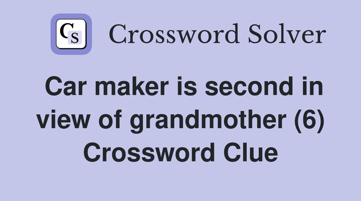 Car maker is second in view of grandmother (6) Crossword Clue