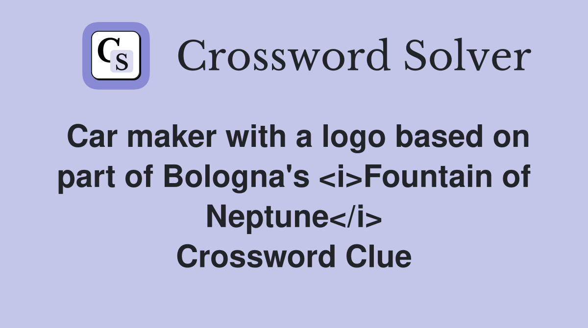 Car maker with a logo based on part of Bologna's <i>Fountain of Neptune</i> Crossword Clue