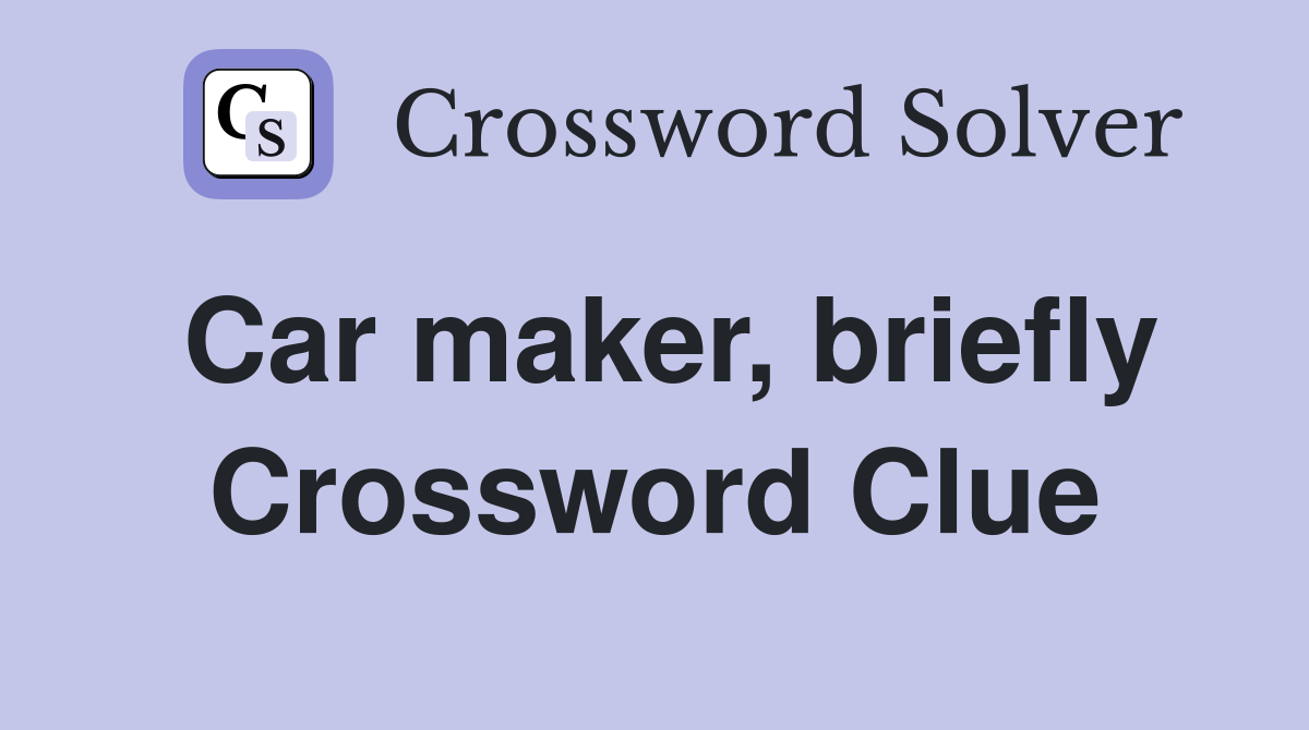 Car maker, briefly Crossword Clue