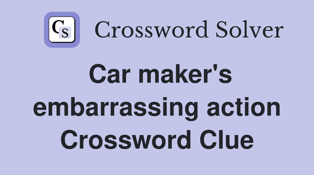 Car maker's embarrassing action Crossword Clue