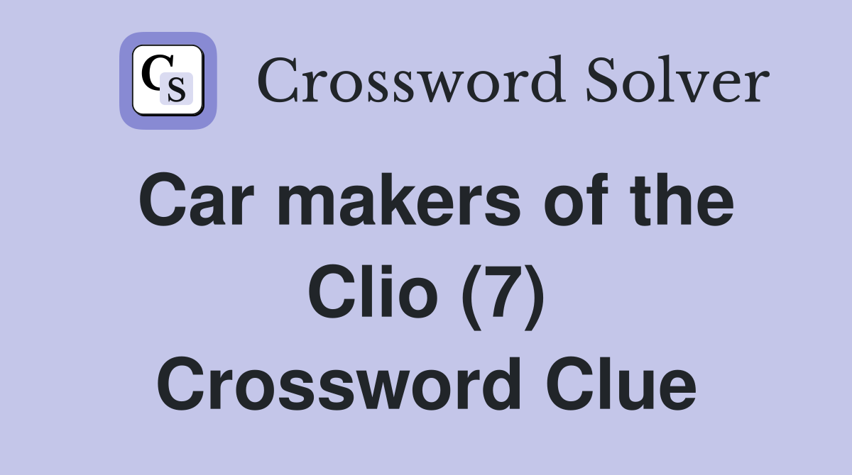 Car makers of the Clio (7) Crossword Clue
