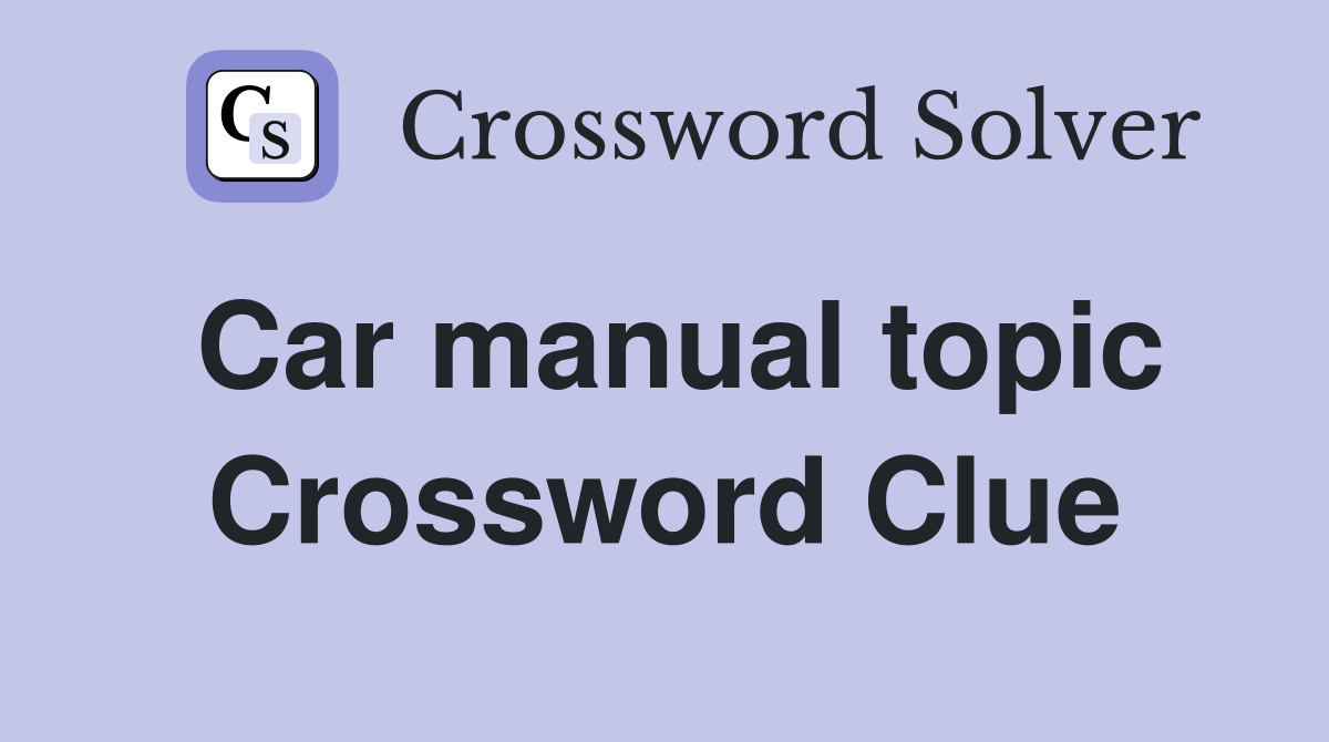 Car manual topic Crossword Clue