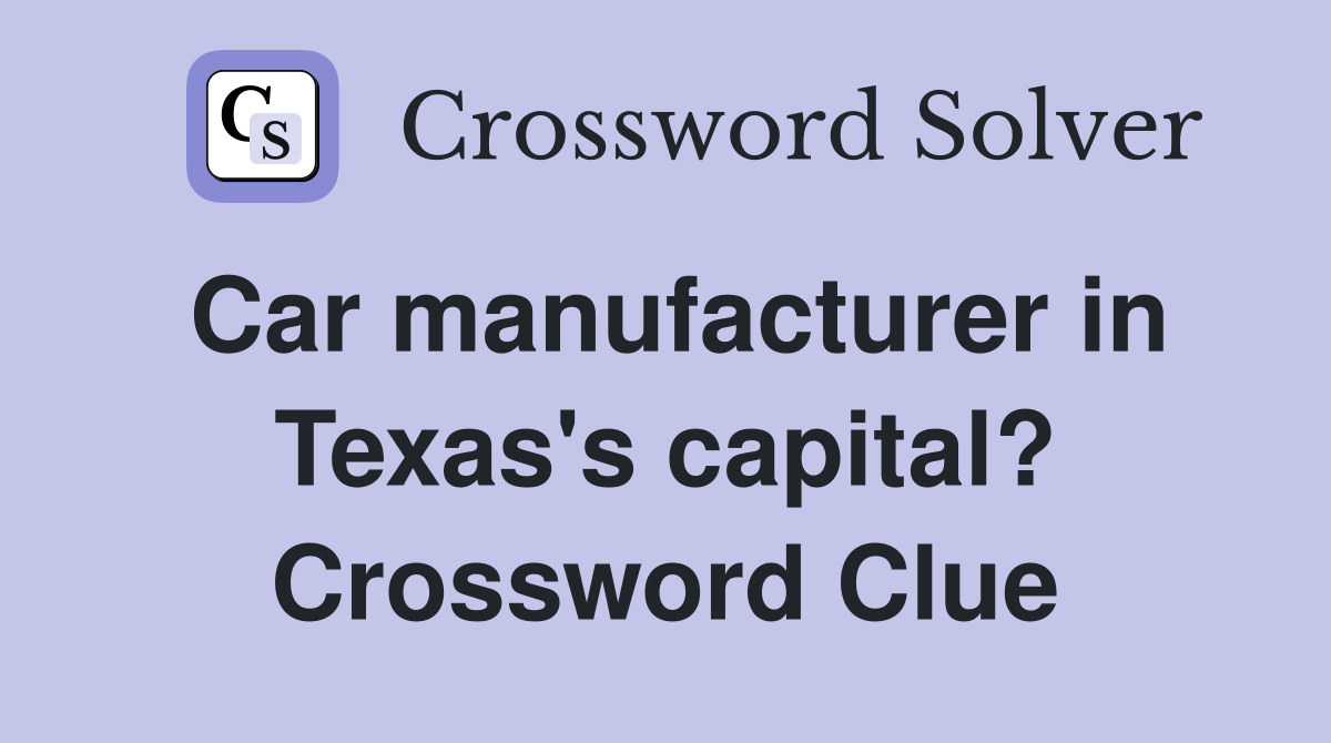 Car manufacturer in Texas's capital? Crossword Clue