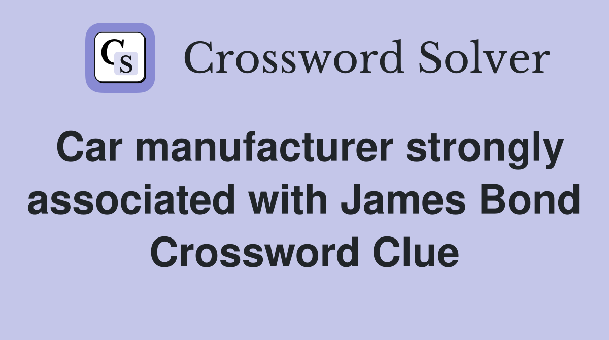 Car manufacturer strongly associated with James Bond Crossword Clue