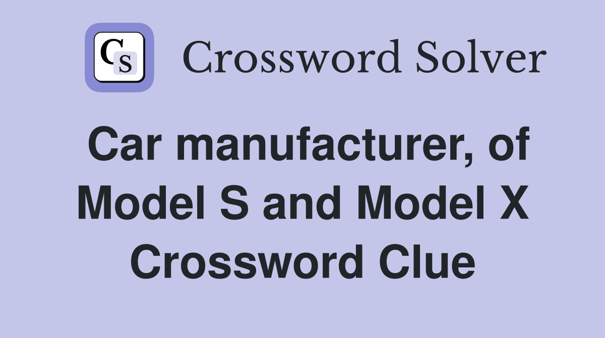 Car manufacturer, of Model S and Model X Crossword Clue