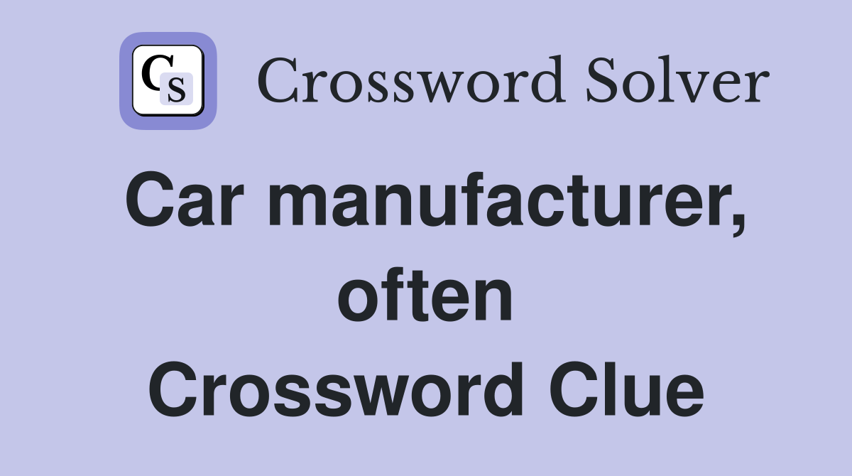 Car manufacturer, often Crossword Clue