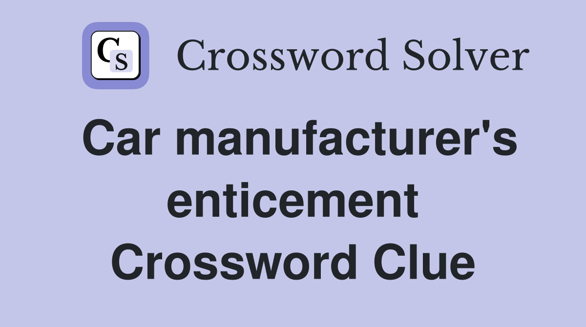 Car manufacturer's enticement Crossword Clue