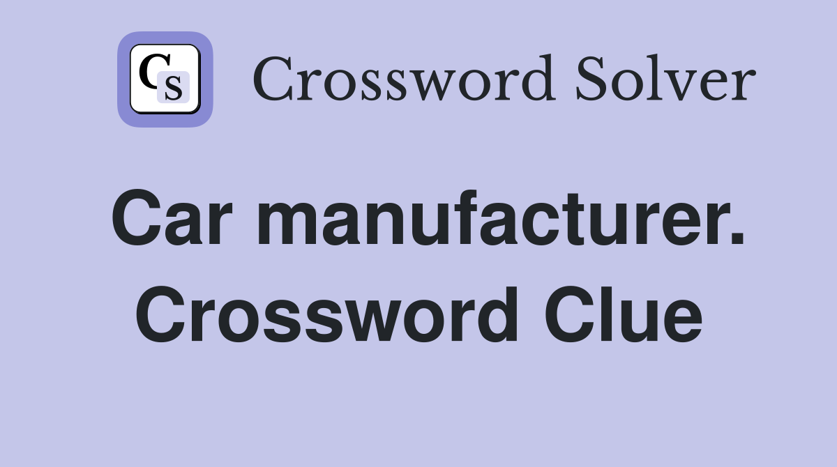 Car manufacturer. Crossword Clue
