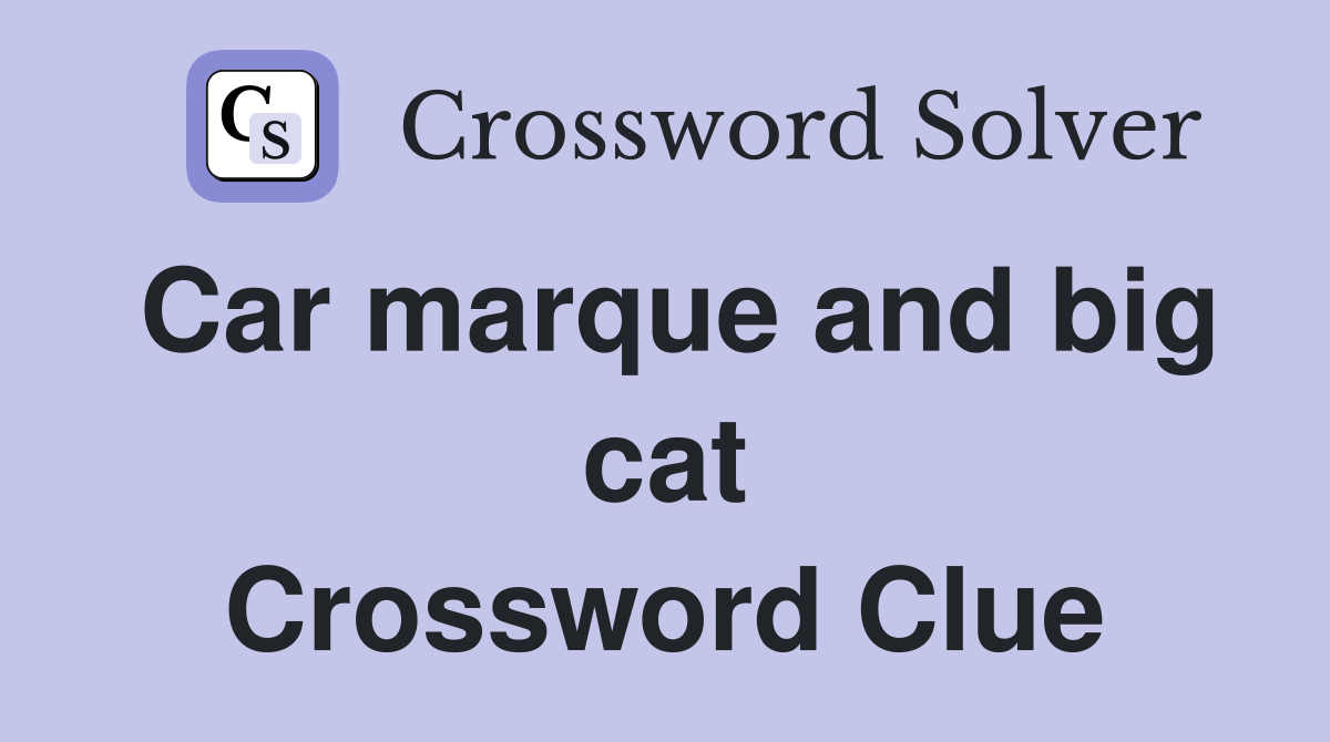 Car marque and big cat Crossword Clue
