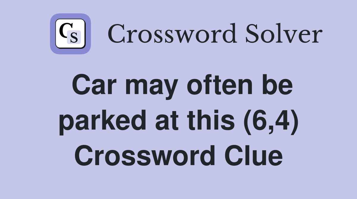 Car may often be parked at this (6,4) Crossword Clue