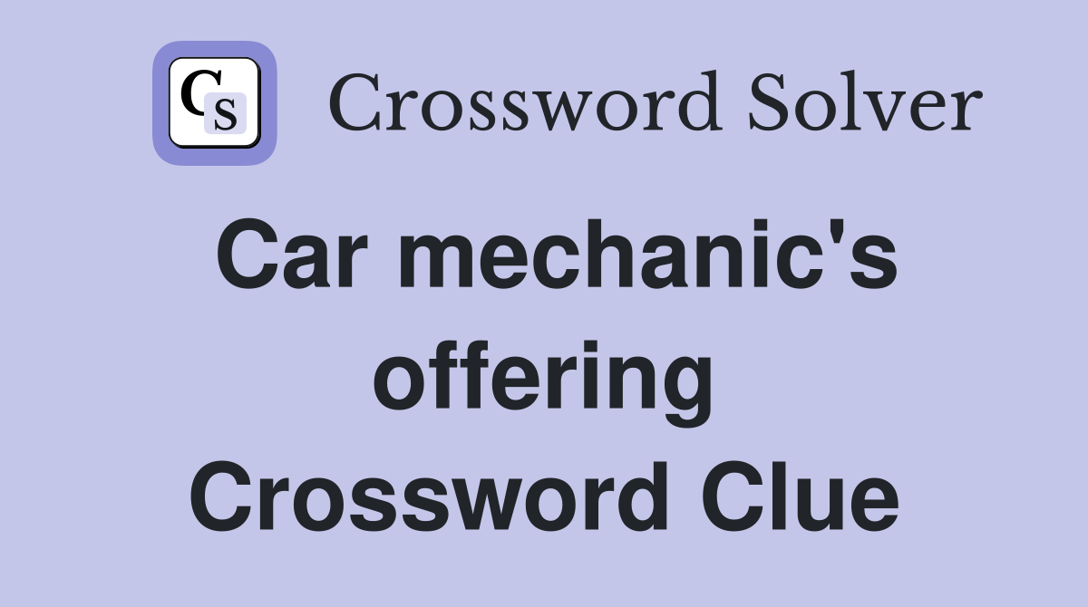 Car mechanic's offering Crossword Clue