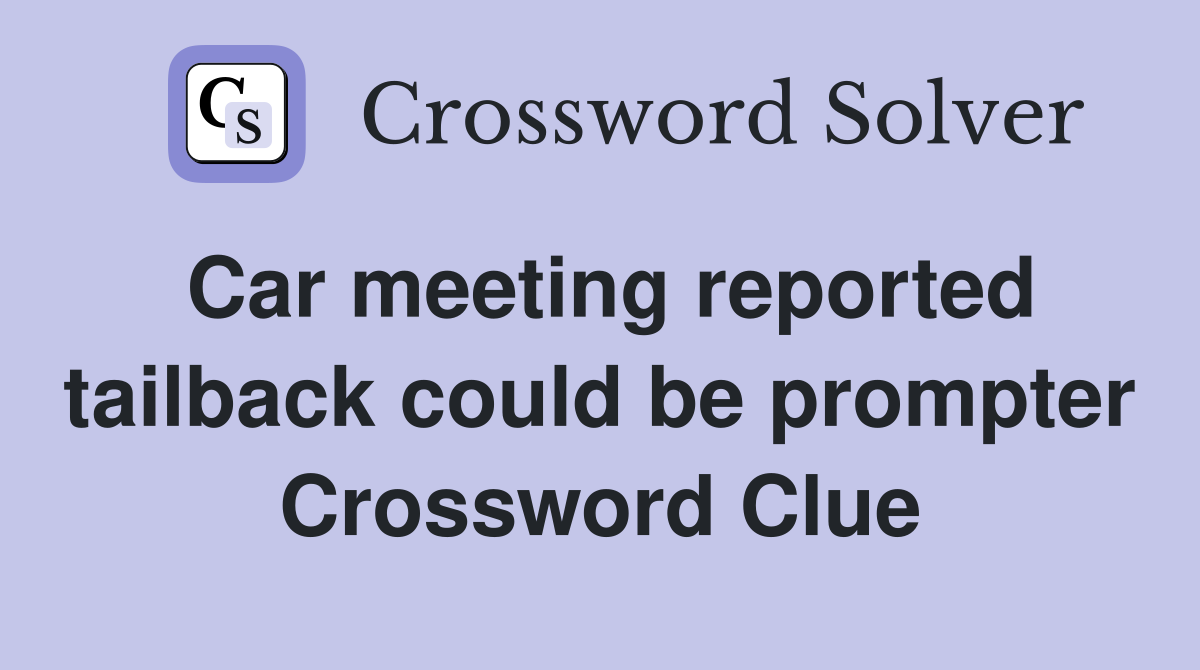Car meeting reported tailback could be prompter Crossword Clue