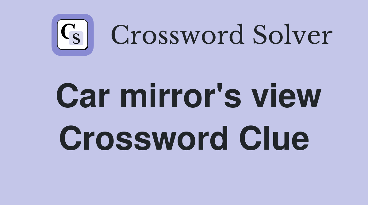 Car mirror's view Crossword Clue