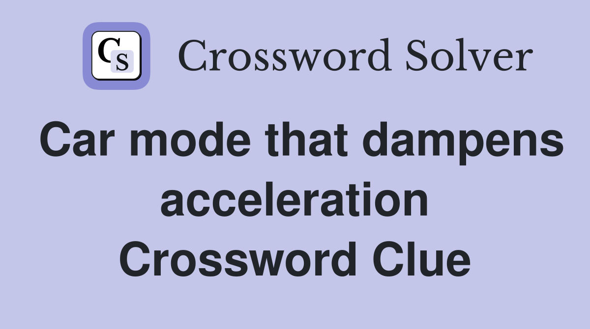 Car mode that dampens acceleration Crossword Clue