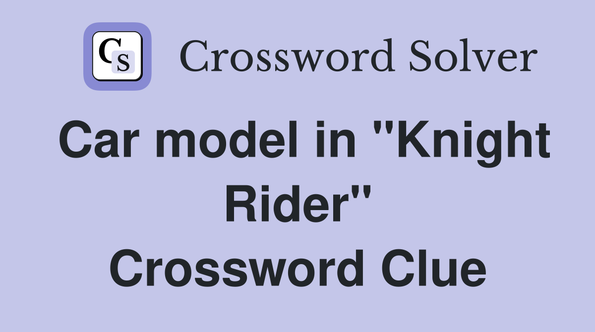 Car model in "Knight Rider" Crossword Clue