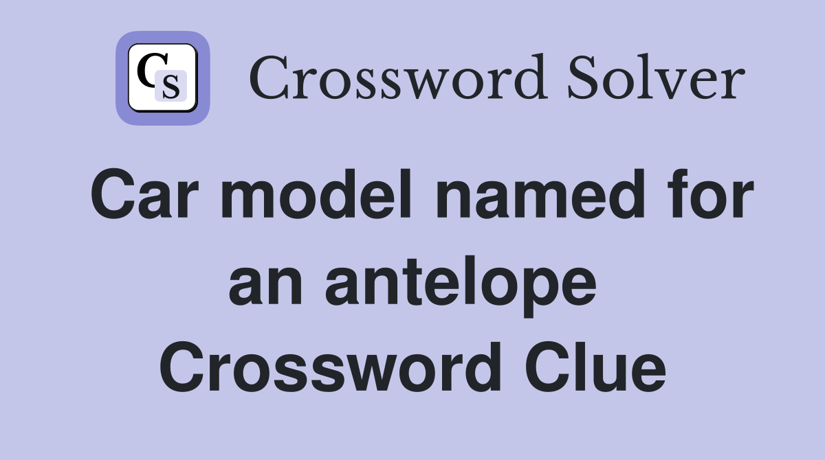Car model named for an antelope Crossword Clue