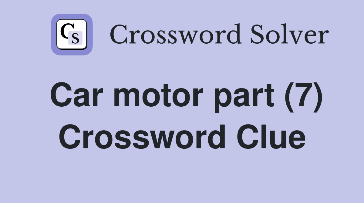 Car motor part (7) Crossword Clue