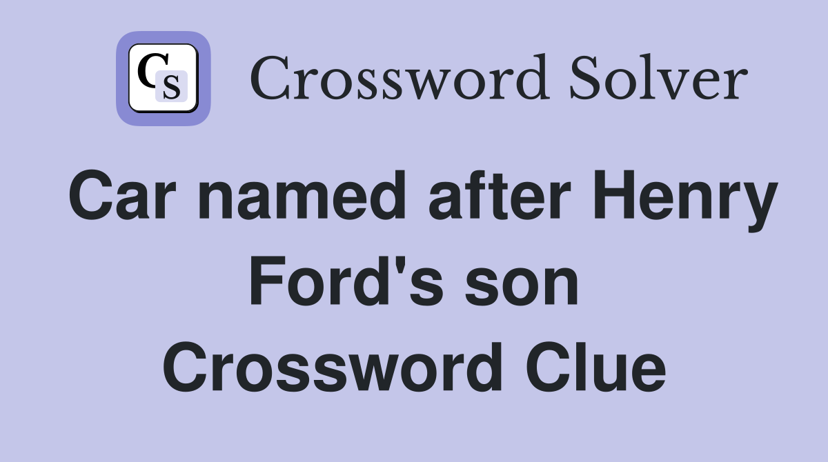 Car named after Henry Ford's son Crossword Clue