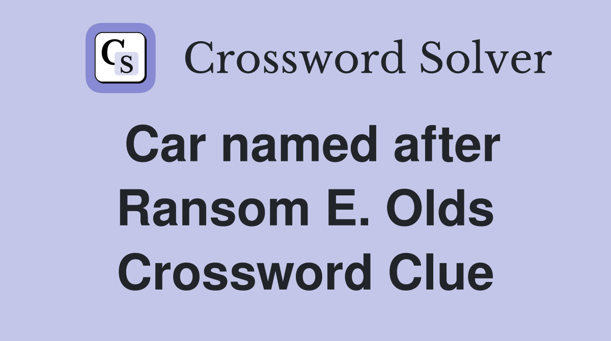 Car named after Ransom E. Olds Crossword Clue