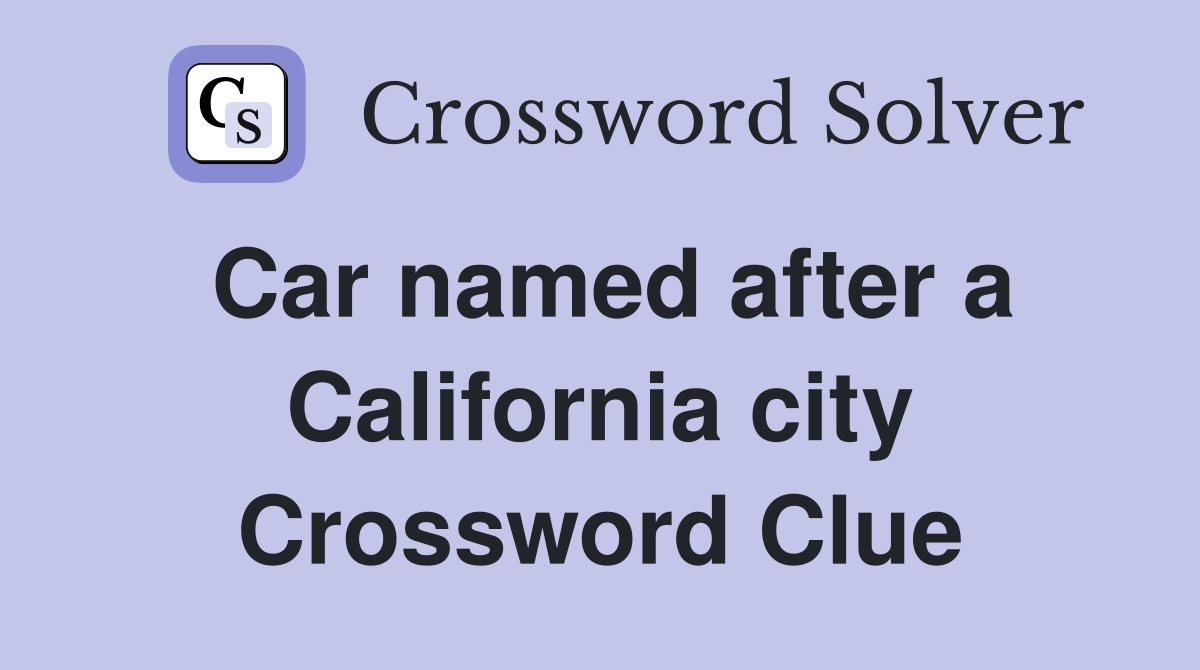 Car named after a California city Crossword Clue