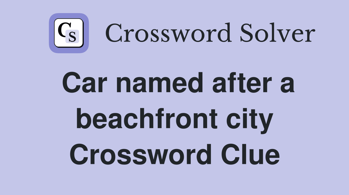 Car named after a beachfront city Crossword Clue