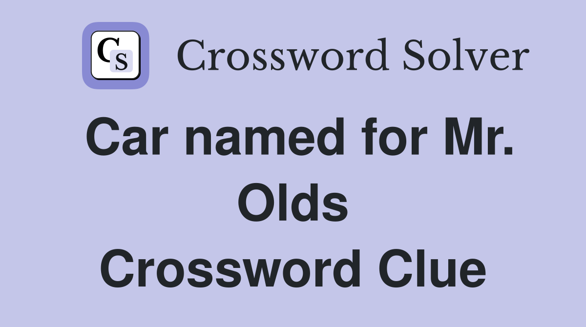 Car named for Mr. Olds Crossword Clue