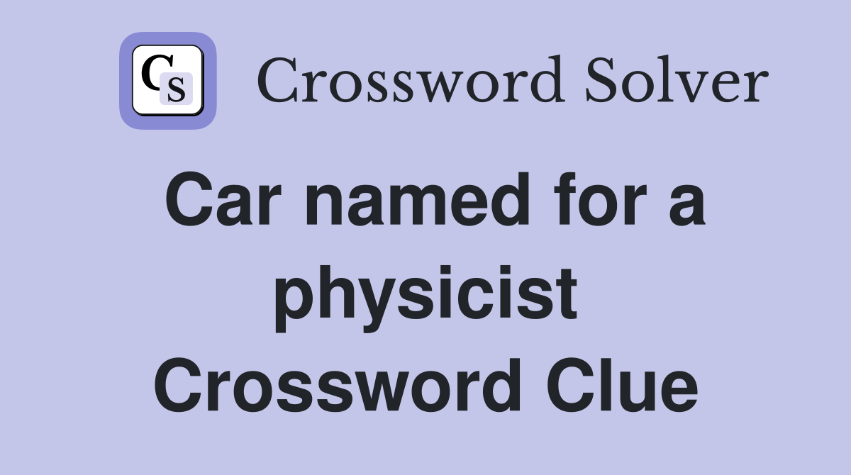 Car named for a physicist Crossword Clue