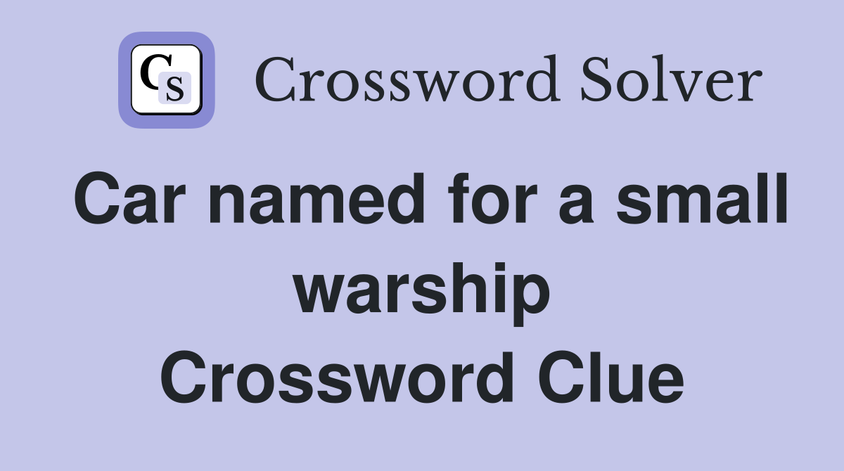 Car named for a small warship Crossword Clue