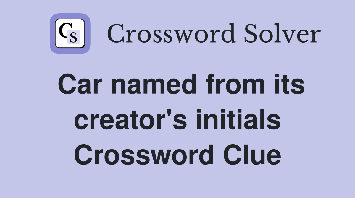 Car named from its creator's initials Crossword Clue