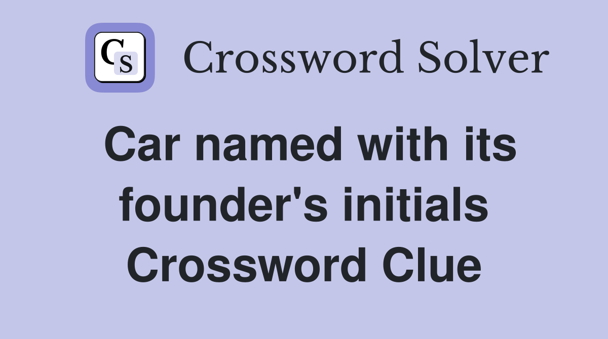 Car named with its founder's initials Crossword Clue
