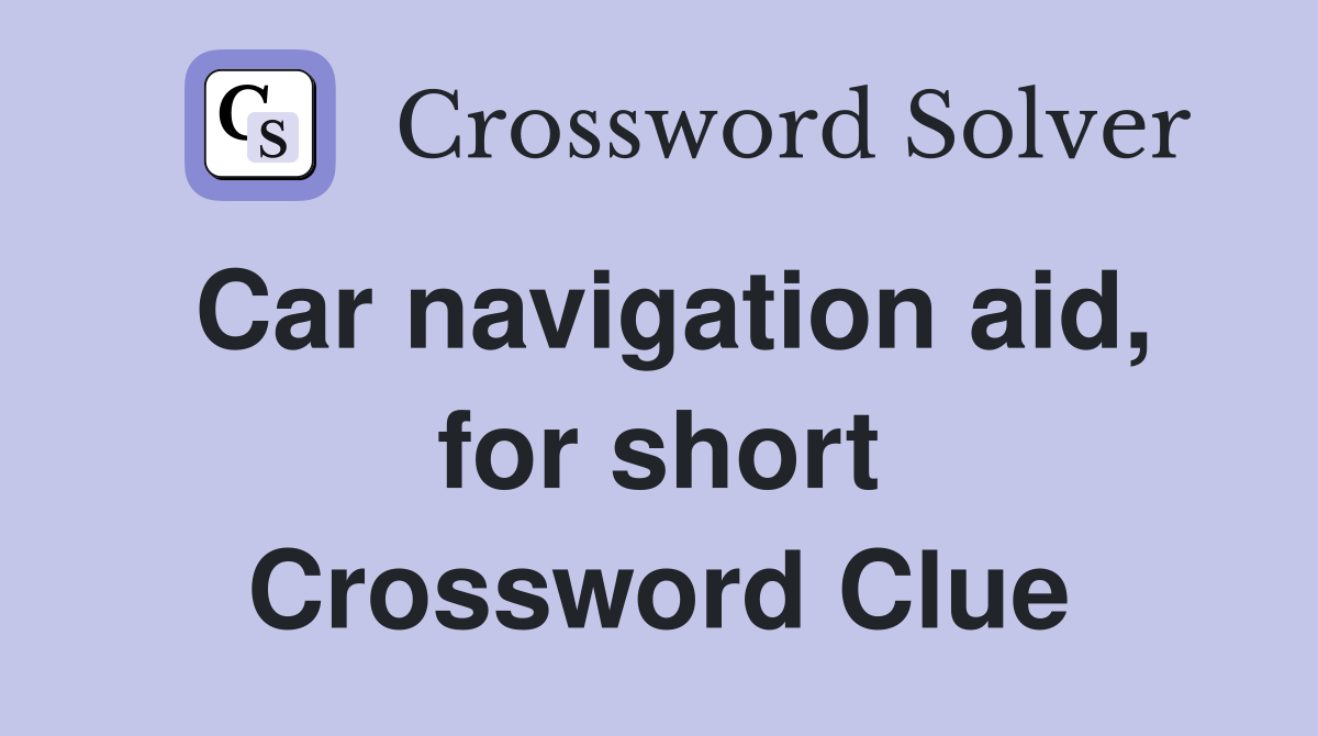 Car navigation aid, for short Crossword Clue
