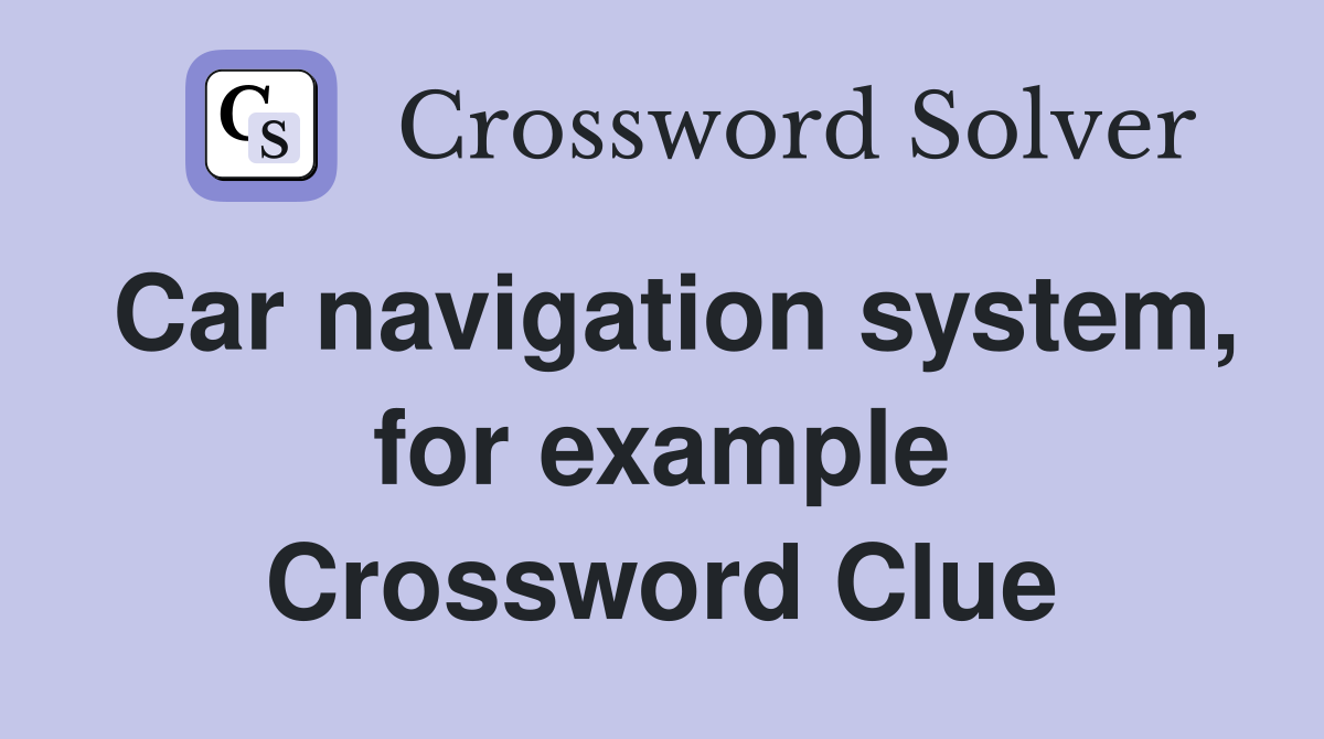 Car navigation system, for example Crossword Clue