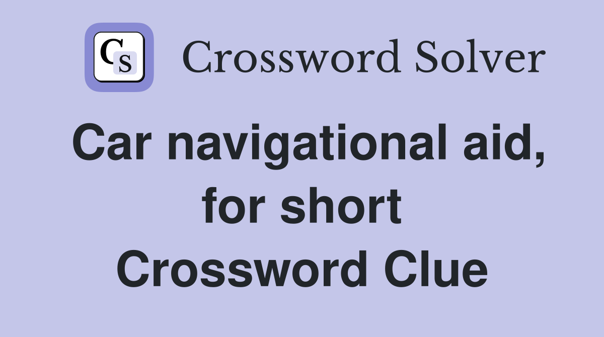 Car navigational aid, for short Crossword Clue
