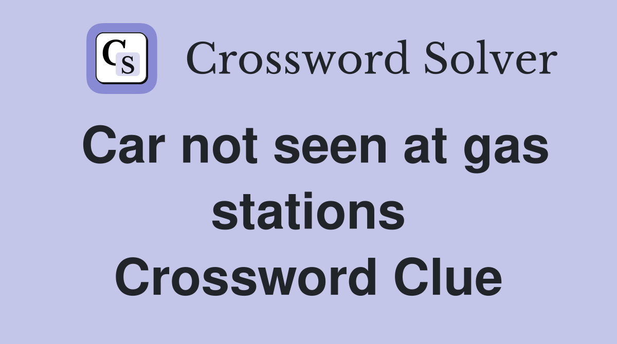 Car not seen at gas stations Crossword Clue