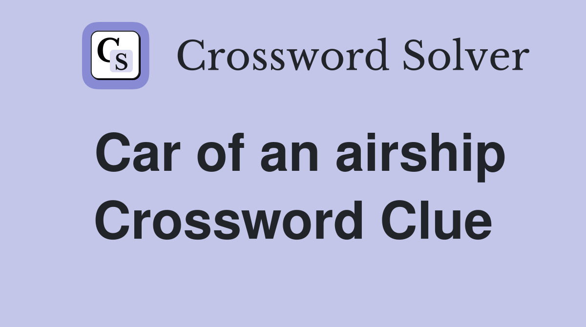 Car of an airship Crossword Clue