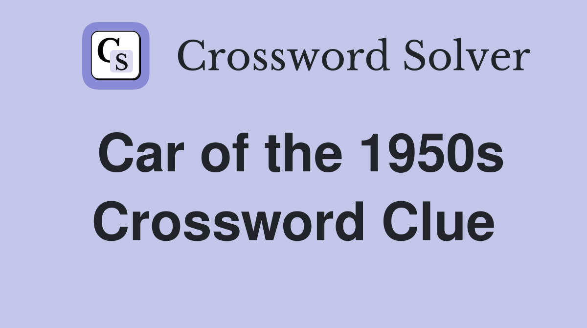 Car of the 1950s Crossword Clue