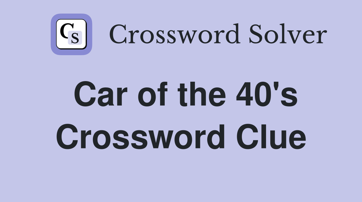 Car of the 40's Crossword Clue
