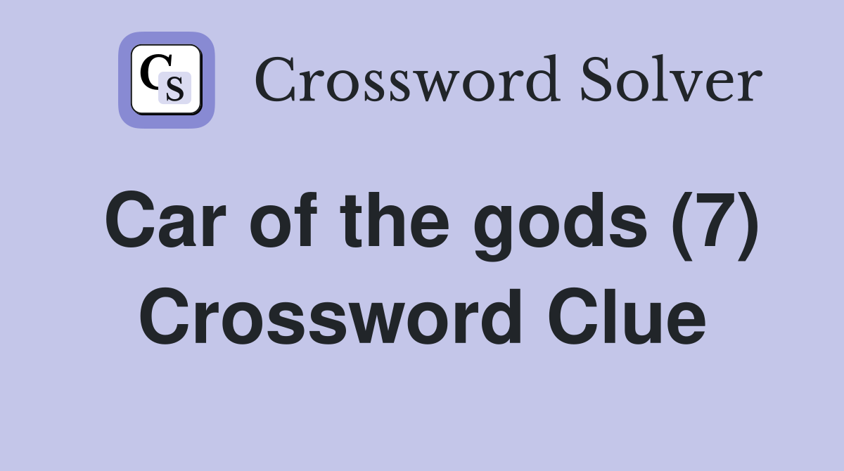 Car of the gods (7) Crossword Clue