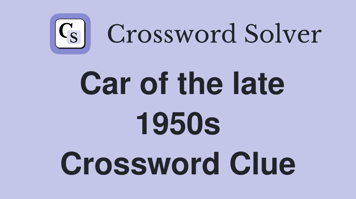 Car of the late 1950s Crossword Clue