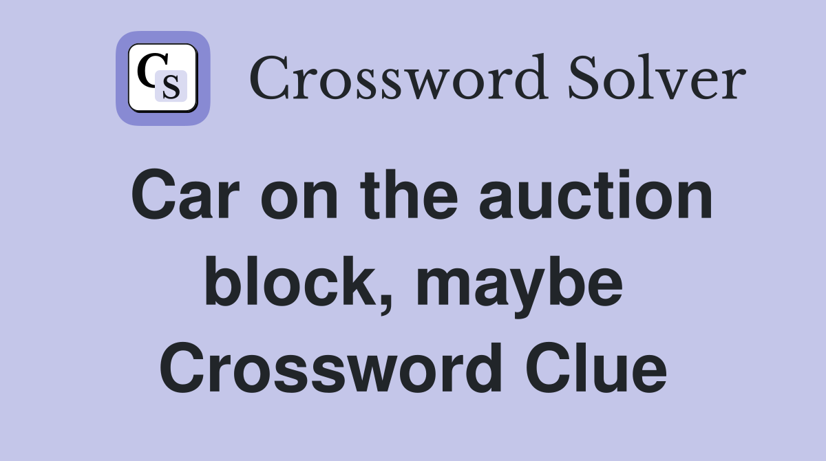 Car on the auction block, maybe Crossword Clue