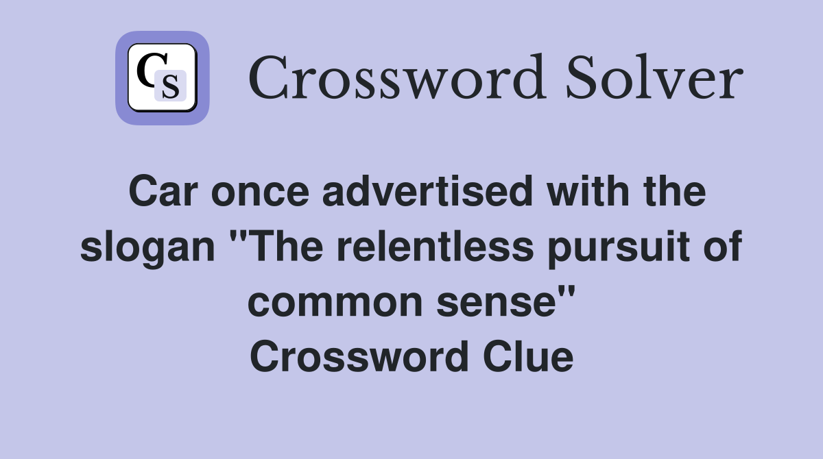 Car once advertised with the slogan "The relentless pursuit of common sense" Crossword Clue