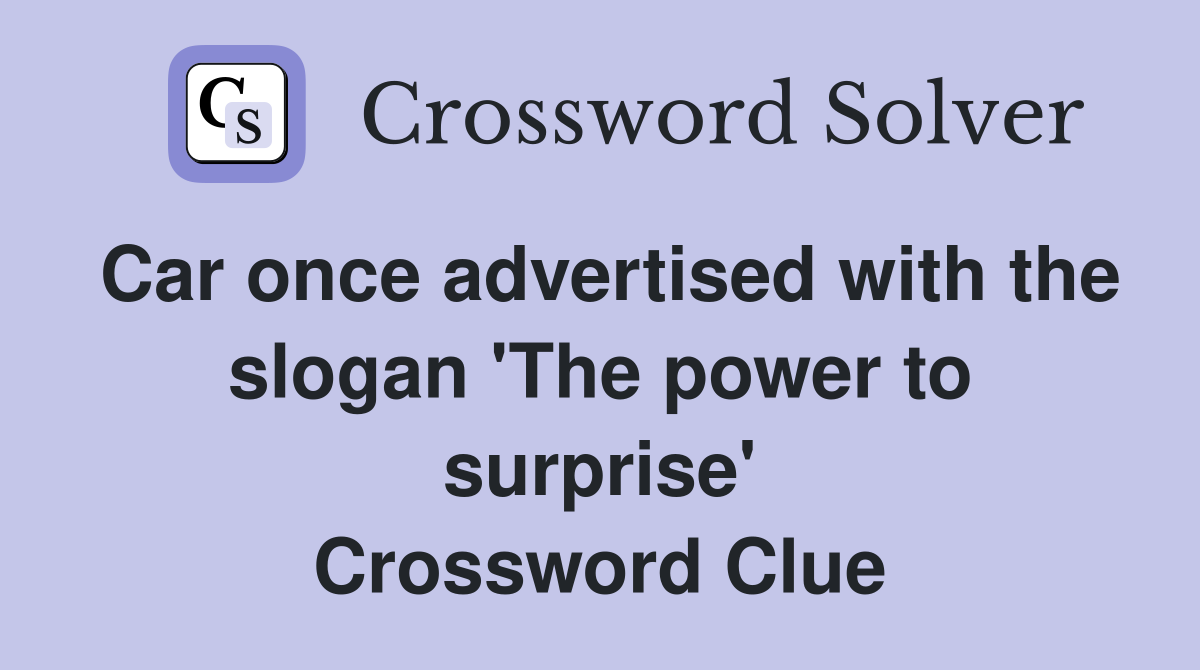 Car once advertised with the slogan 'The power to surprise' Crossword Clue