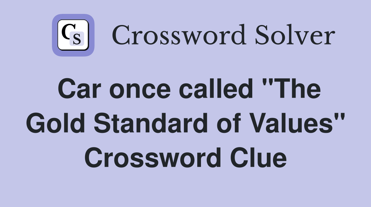 Car once called "The Gold Standard of Values" Crossword Clue