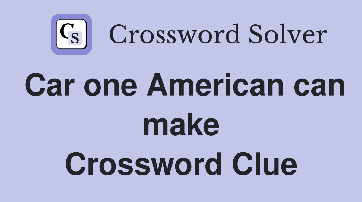 Car one American can make Crossword Clue