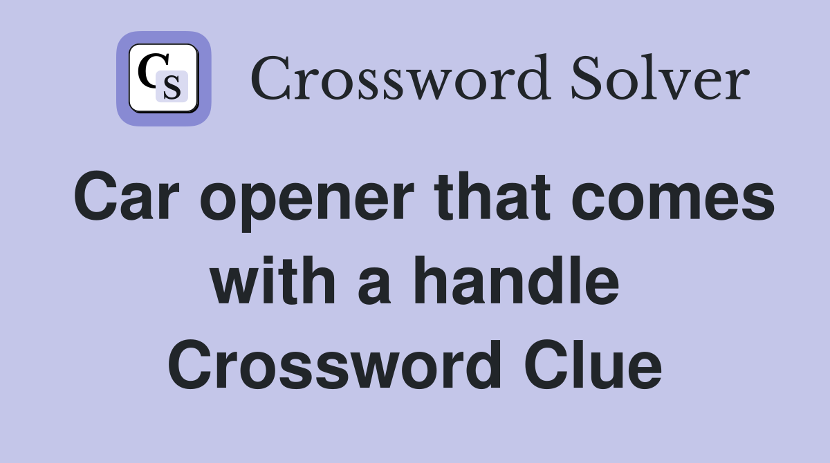 Car opener that comes with a handle Crossword Clue
