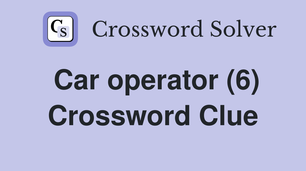 Car operator (6) Crossword Clue