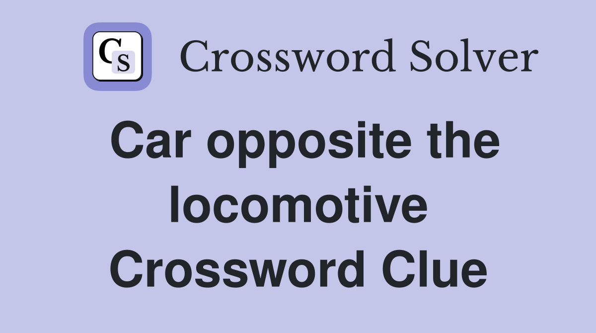 Car opposite the locomotive Crossword Clue