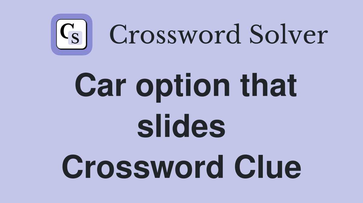 Car option that slides Crossword Clue